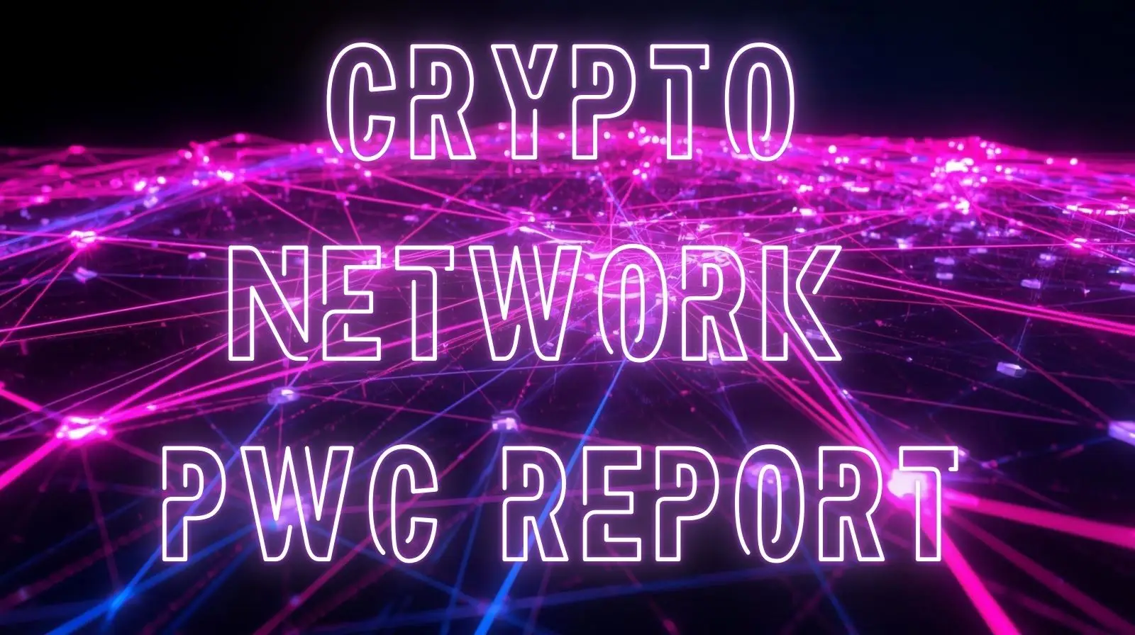 Futuristic digital graphic showing glowing pink and purple network lines and nodes, with the text “Crypto Network PwC Report” displayed prominently, representing blockchain connectivity and financial analysis.